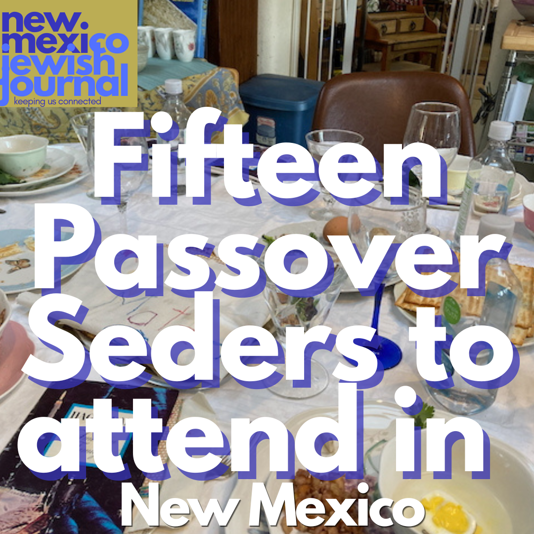 15 PASSOVER SEDERS TO ATTEND IN NEW MEXICO & Trinidad, CO!