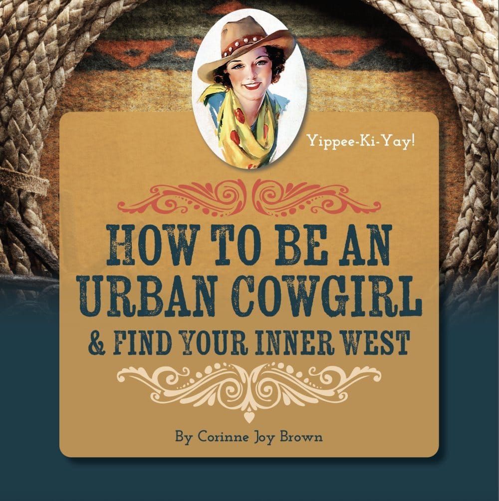 Finding Your Inner West: An Urban Cowgirl Conversation with Corinne Joy Brown