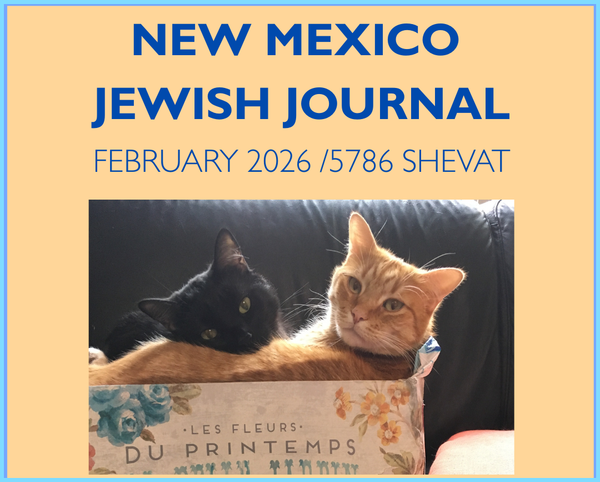 FEBRUARY 2026 ~ NM JEWISH JOURNAL ~ SHEVAT 5786
