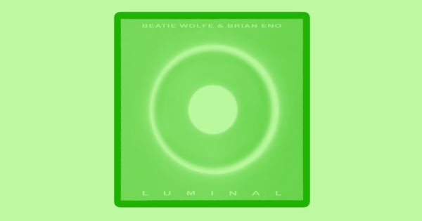 Luminal – Beatie Wolfe & Brian Eno