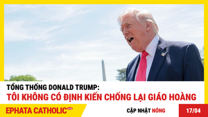 Tổng thống Donald Trump: Tôi không có định kiến chống lại Giáo Hoàng