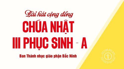 Bài hát cộng đồng Chúa nhật tuần III Phục Sinh năm A