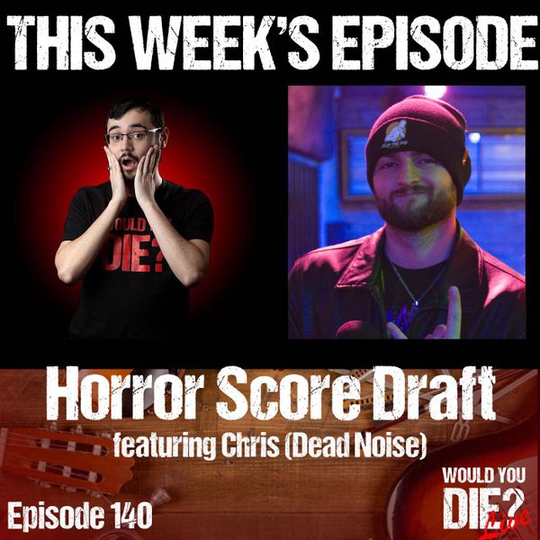 Announcement: Horror Score Draft Collaboration w/ "Would You Die?" Podcast!