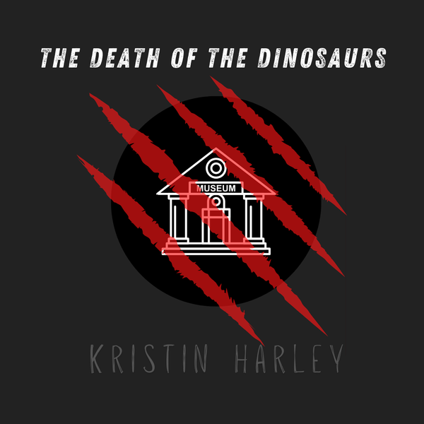 "The Death of the Dinosaurs," Kristin Harley
