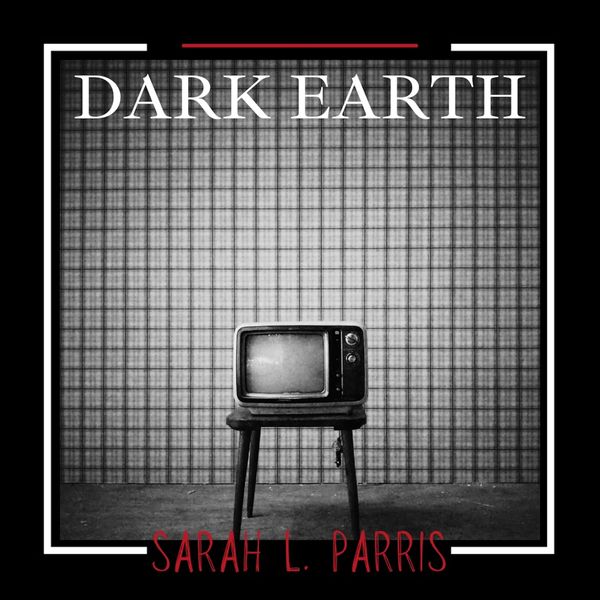 "Dark Earth,” Sarah L. Parris