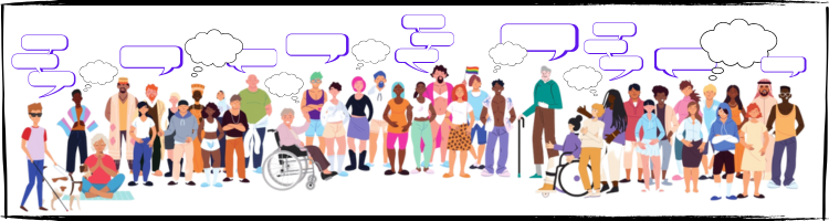 A long line of people, diverse in ethnicity, age, ability, attire & presentation, with dialogue & thought bubbles above them
