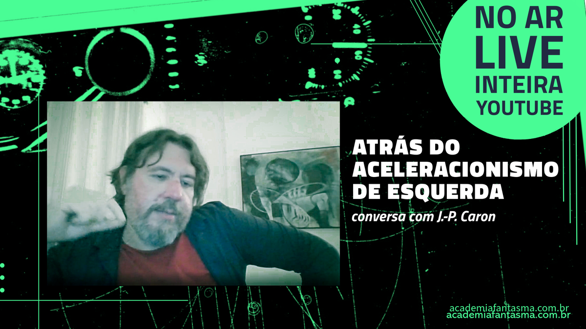 Atrás do aceleracionismo de esquerda, com J.-P. Caron, no ar!