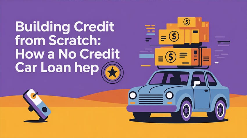 Building Credit from Scratch - How a No Credit Car Loan Can Help