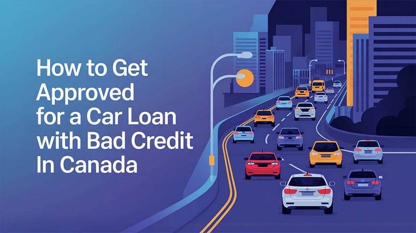 How to Get Approved for a Car Loan with Bad Credit in Canada