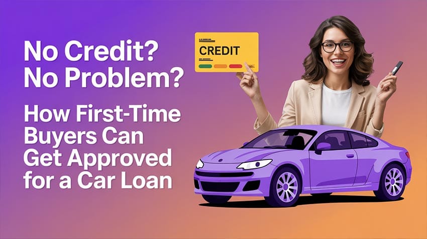 No Credit? No Problem - How First-Time Buyers Can Get Approved for a Car Loan