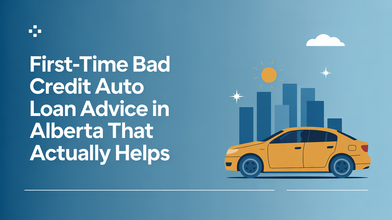 First-Time Bad Credit Auto Loan Advice in Alberta That Actually Helps