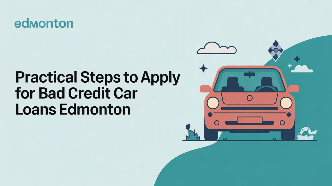 Practical Steps to Apply for Bad Credit Car Loans Edmonton