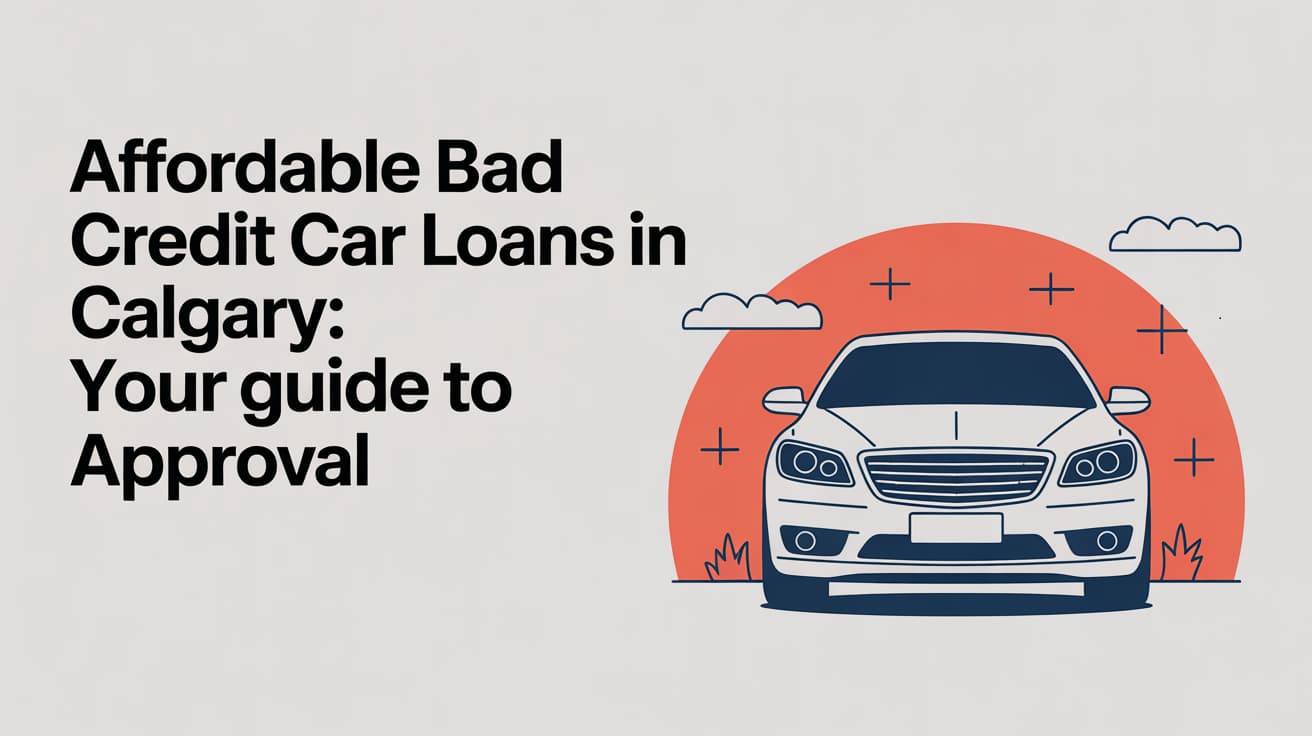Affordable Bad Credit Car Loans in Calgary: Your Guide to Approval
