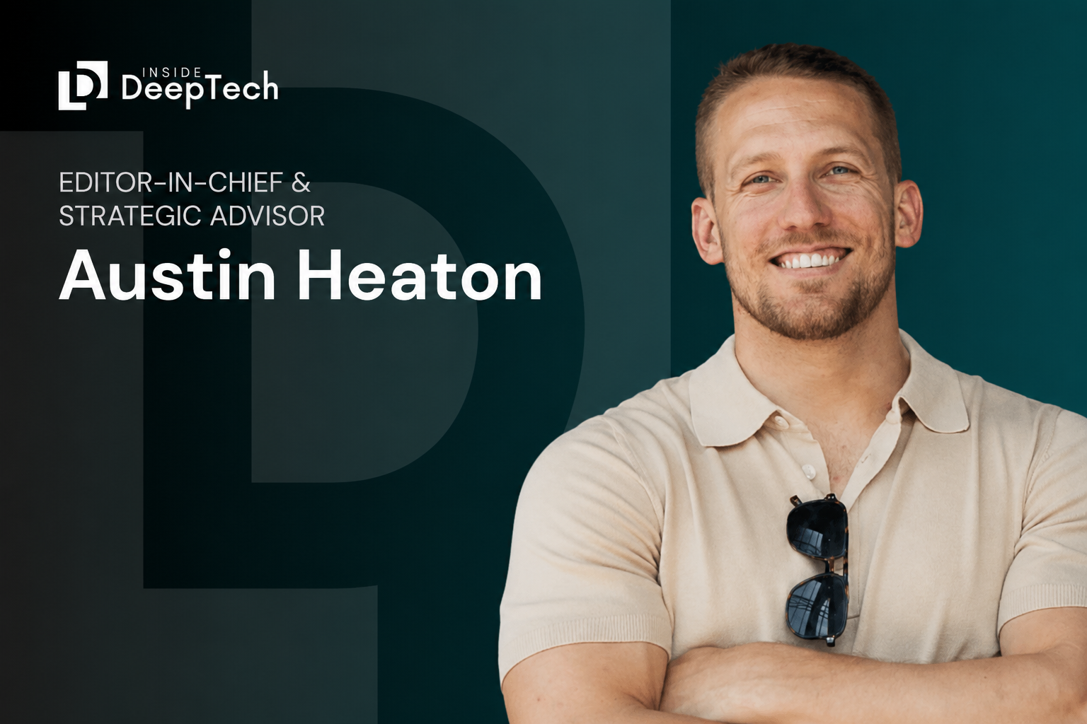 Austin Heaton: Editor-in-Chief and Strategic Advisor at Inside Deep Tech