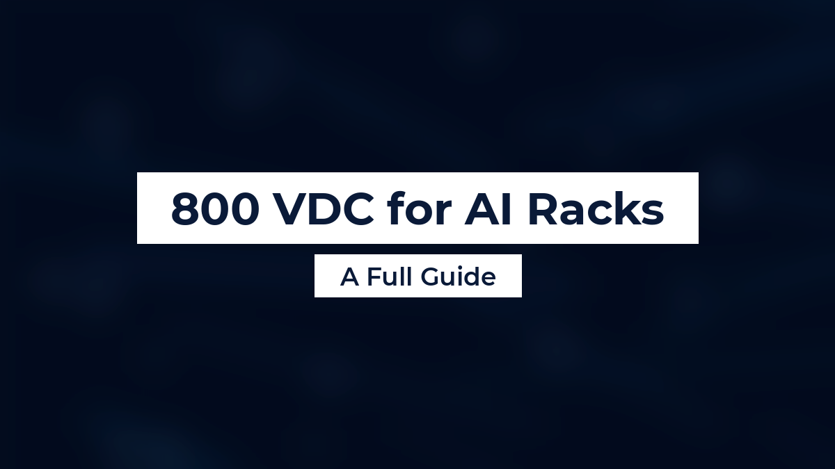 800 VDC for AI Racks — A Full Guide