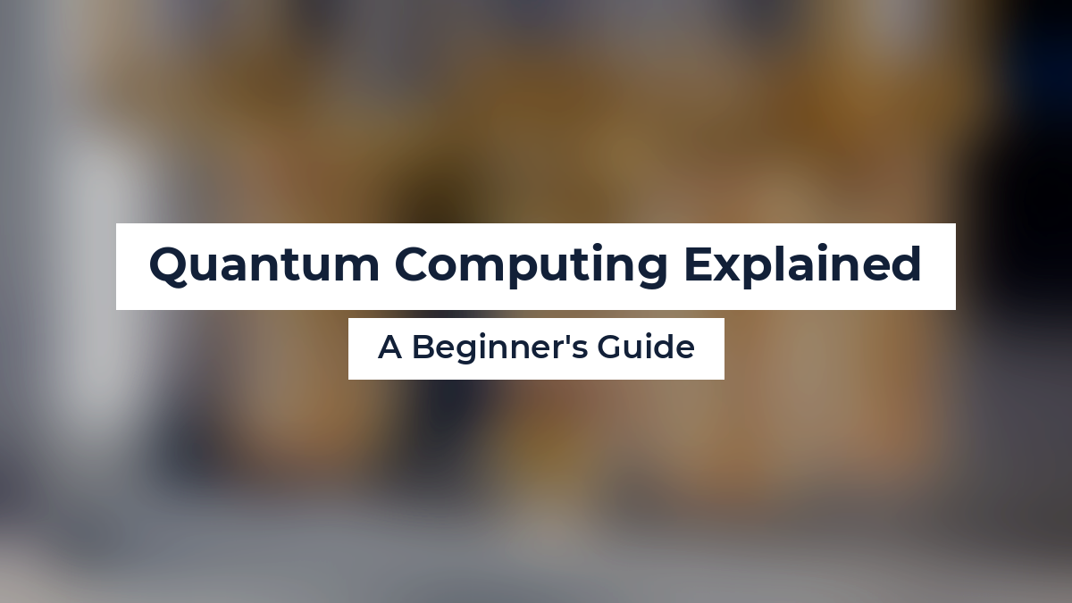 Quantum Computing Explained