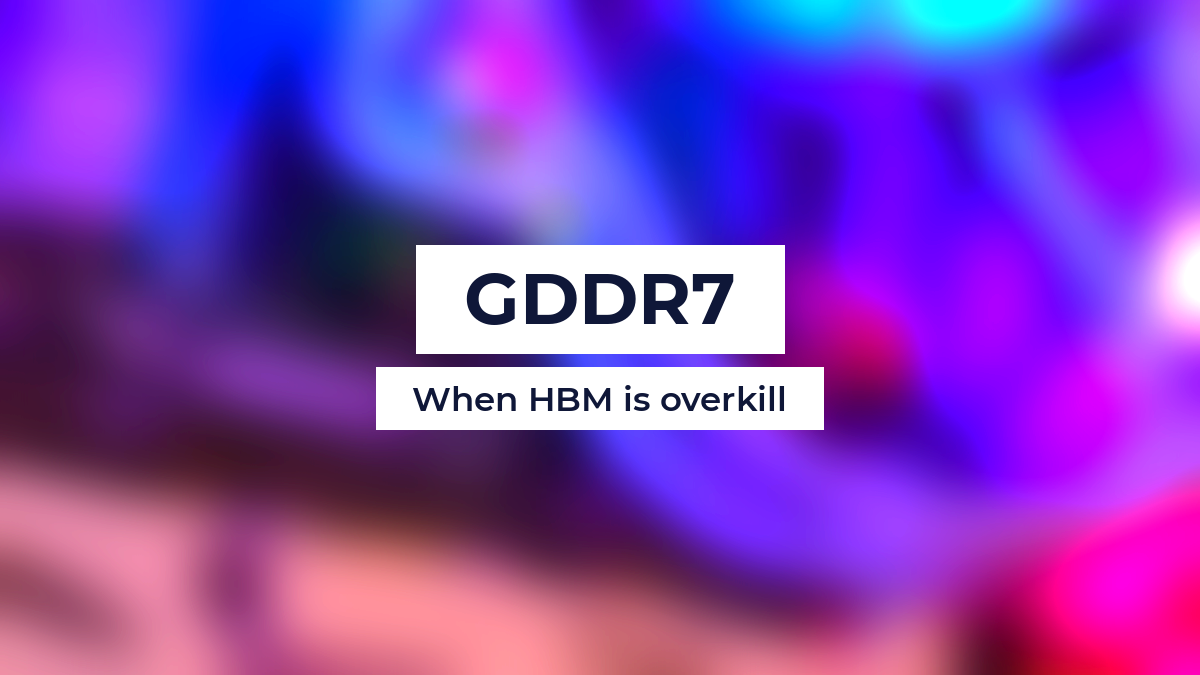 GDDR7: When HBM is overkill