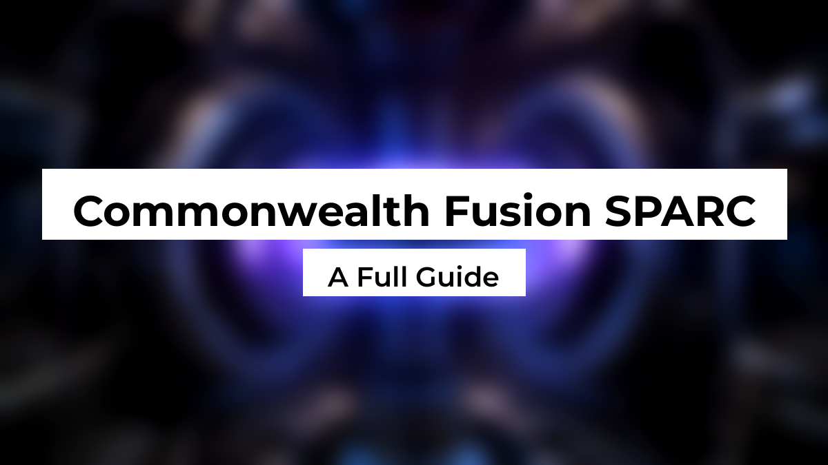 Blurred glowing plasma torus inside a tokamak with superconducting magnet coils, with white Montserrat title boxes reading Commonwealth Fusion SPARC, A Full Guide