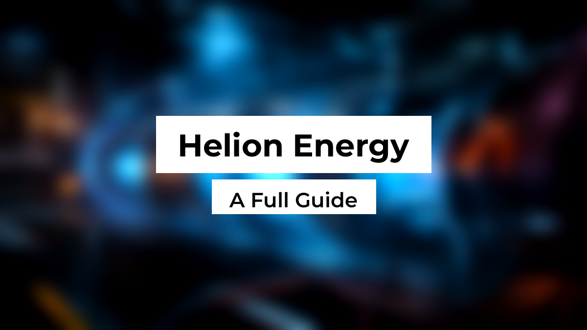 Blurred glowing pulsed fusion machine with cyan plasma core and magnetic coils, with white Montserrat title boxes reading Helion Energy, A Full Guide