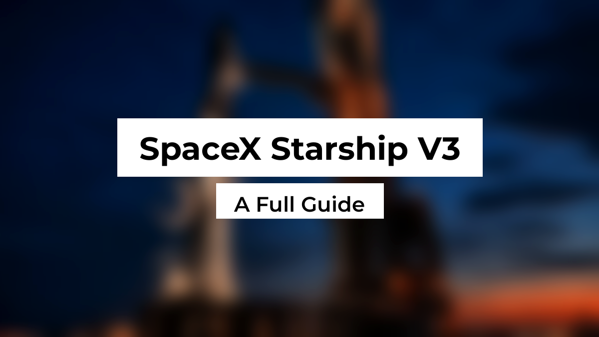 Blurred SpaceX Starship rocket beside its launch tower at dusk, with white Montserrat title boxes reading SpaceX Starship V3, A Full Guide