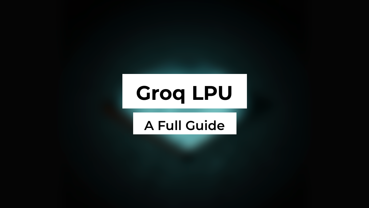 Blurred SRAM inference accelerator chip background with white title boxes reading Groq LPU and A Full Guide