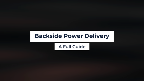 Backside Power Delivery: A Full Guide
