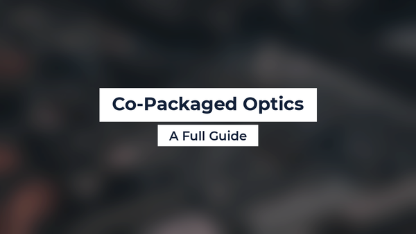 Co-Packaged Optics: A Full Guide