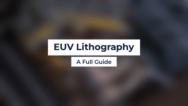 EUV Lithography: A Full Guide
