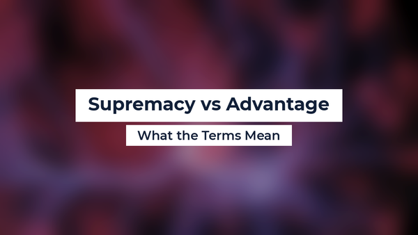 Supremacy vs Advantage
