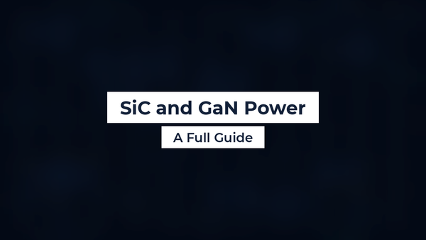 SiC and GaN Power: A Full Guide