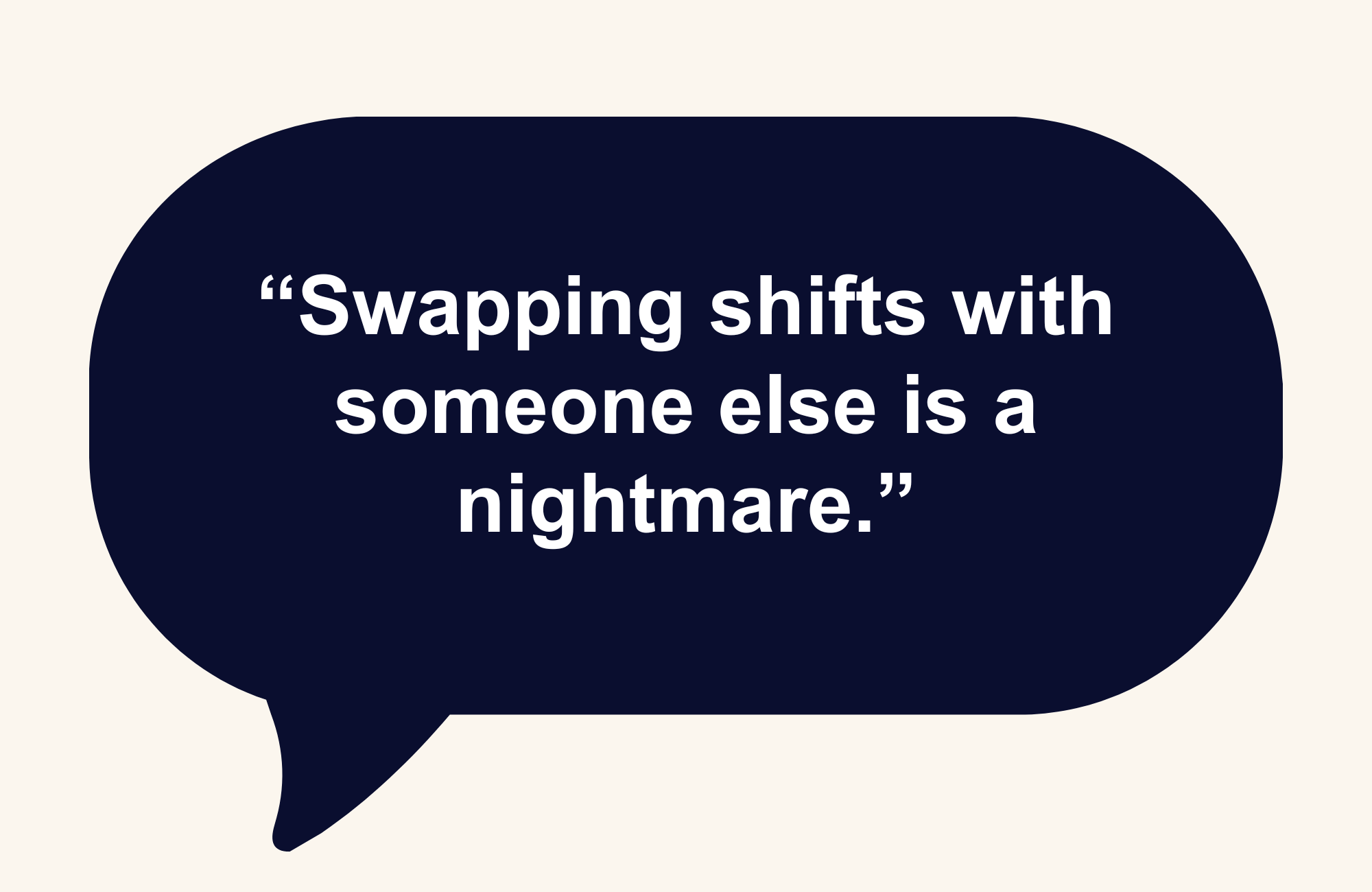 Speech bubble reading, "Swapping shifts with someone else is a nightmare."