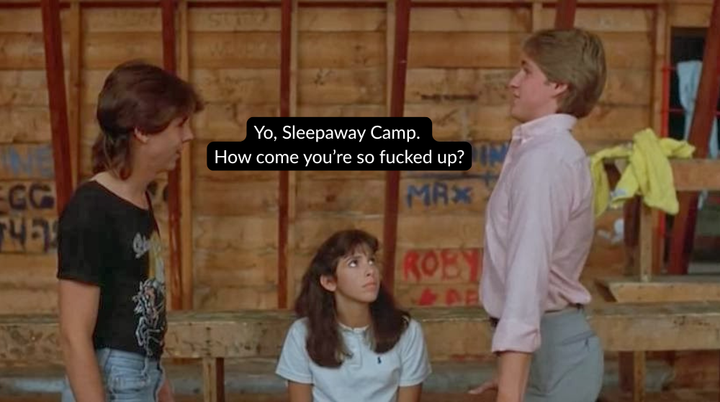 Two teens stand on either side of a teen sitting down with the caption between them saying, "Yo, Sleepaway Camp. How come you're so fucked up?"