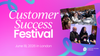 Customer Success Festival  London