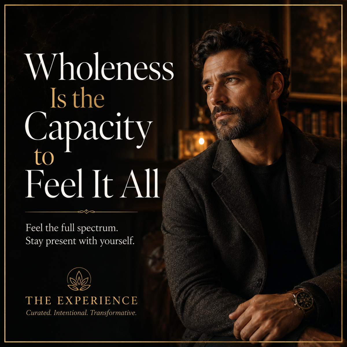 Wholeness Is the Capacity to Feel It All