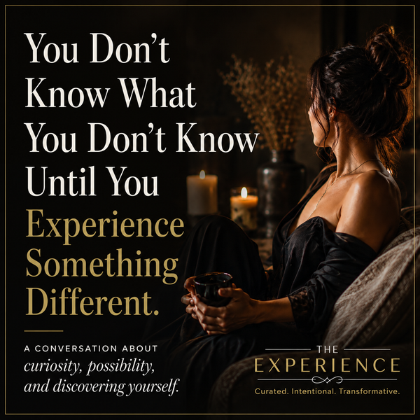 You Don’t Know What You Don’t Know Until You Experience Something Different