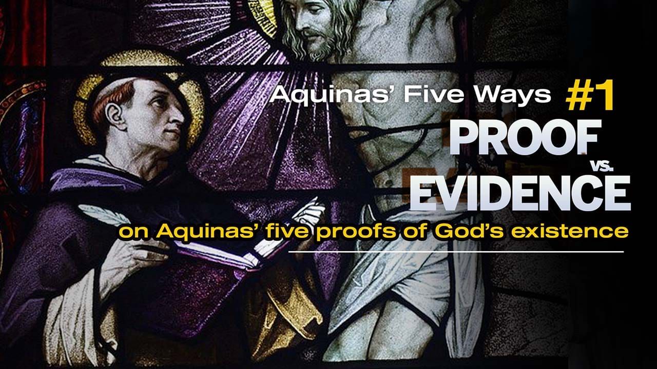 Does God Exist? Proof vs. Evidence (Aquinas 5 Ways)