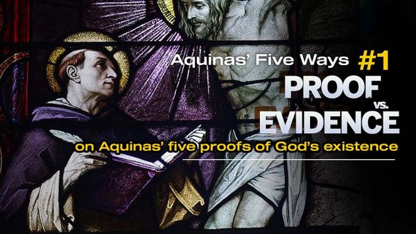 Does God Exist? Proof vs. Evidence (Aquinas 5 Ways)