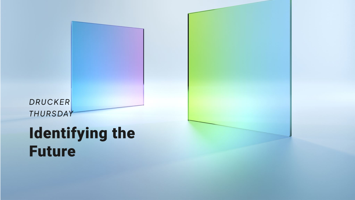 Drucker Thursday: Identifying the Future