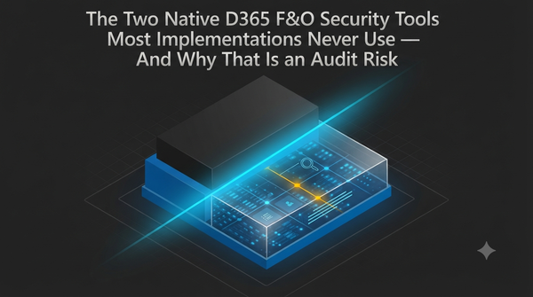 The Two Native D365 F&O Security Tools Most Implementations Never Use — And Why That Is an Audit Risk