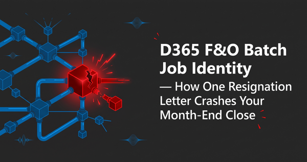 D365 F&O Batch Job Identity — How One Resignation Letter Crashes Your Month-End Close