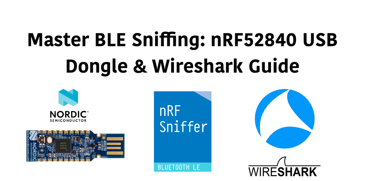 Bluetooth LE Sniffing with nRF52840 USB Dongle and Wireshark