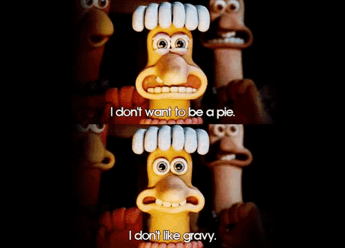 two still images of Babs from Chicken Run with the text "I dont want to be a pie" on the top image and "I don't like gravy." on the bottom