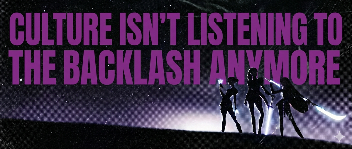 Culture Isn’t Listening to the Backlash Anymore