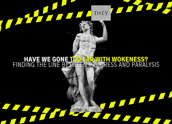 Have We Gone Too Far With Wokeness? Finding the Line Between Progress and Paralysis