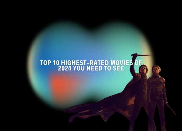 Top 10 Highest-Rated Movies of 2024 You Need to See, According to Rotten Tomatoes.