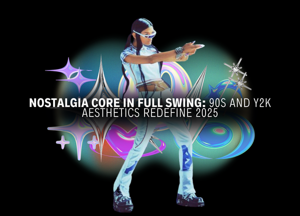 Nostalgia Core in Full Swing: 90s and Y2K Aesthetics Redefine 2025