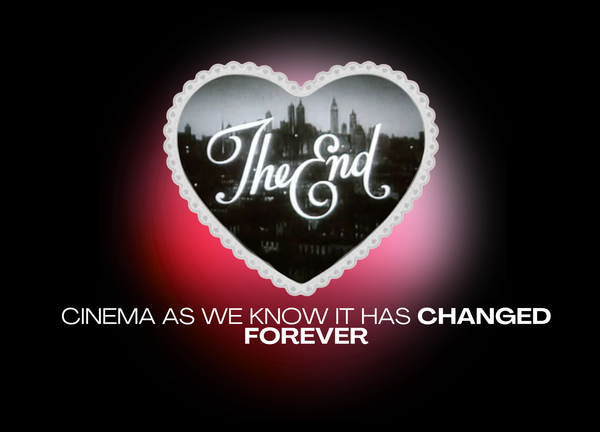 Cinema As We Know It Has Changed Forever