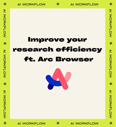 AI Workflow - Improve your Research Efficiency ft. Arc Browser