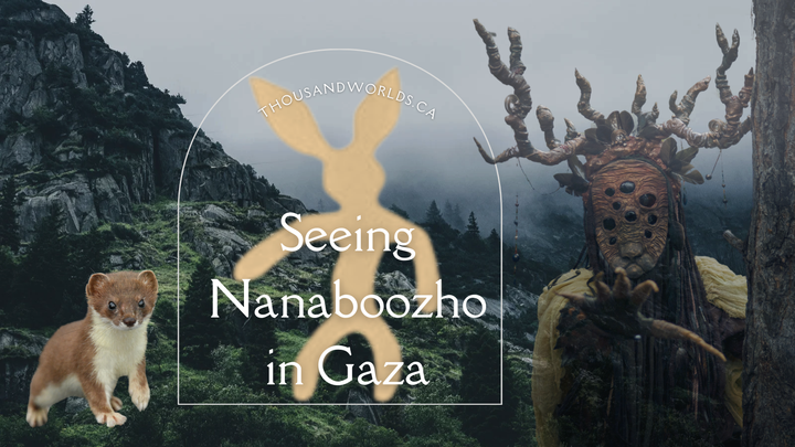 forest background with a monster, a weasel, and the rabbit Nanaboozho. Seeing Nanaboozho in Gaza.