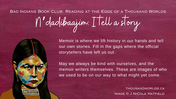 N'dadibaajim: I tel a story. Burgundy background, painting of a young native woman staring ahead. Memoir is where we lift history in our hands. Image copyright J Nicole Hatfield